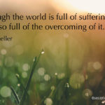 exercise optimism quote - helen keller: although the world is full of suffering, it is also full of the overcoming of it