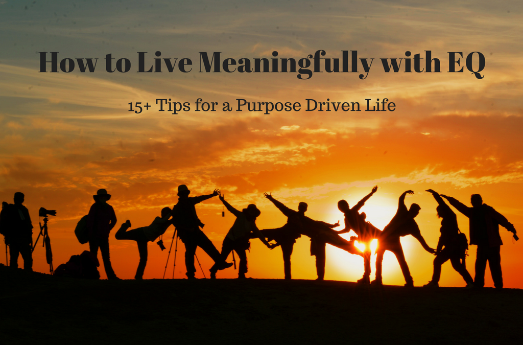How to Live Meaningfully with EQ: 15+ Tips for a Purpose Driven Life